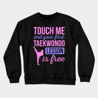 Funny Touch Me And Your First Taekwondo Lesson Is Free Crewneck Sweatshirt